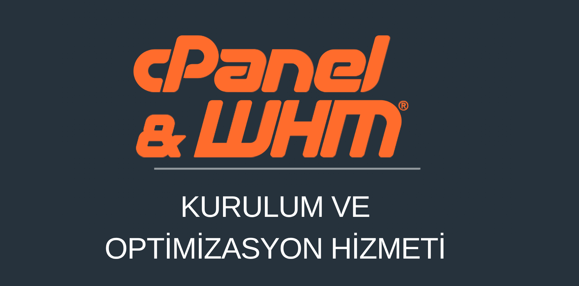 Cpanel & Whm Panel Kurulum ve Optimizasyon Hizmeti